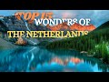 15 Wonders of the Netherlands - Netherlands Travel Guide - Mk Titan Travel