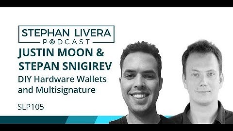 SLP105 Justin Moon & Stepan Snigirev - DIY Bitcoin Hardware Wallet and Multi Signature