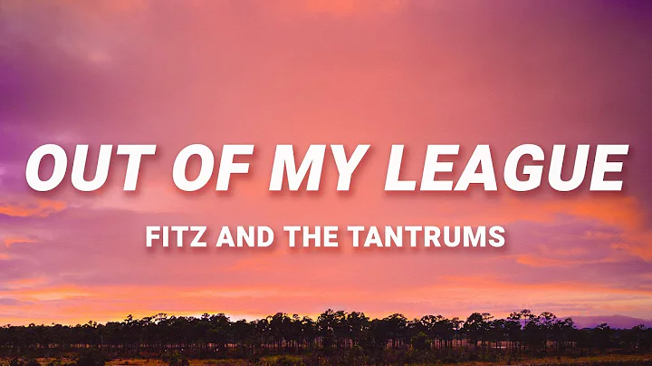 Fitz & The Tantrums - Out Of My League (Lyrics) | 40 days and 40 nights I waited for a girl like you - DayDayNews