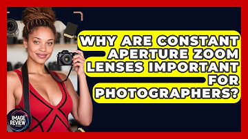 Why Are Constant Aperture Zoom Lenses Important For Photographers? - Image Review Studio