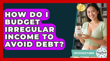 How Do I Budget Irregular Income To Avoid Debt? - Your Paycheck Planner