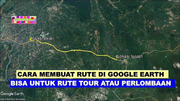 CARA Membuat rute di Google Earth (bisa untuk Rute tour atau Rute perjalanan)