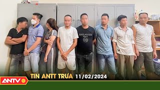 Tin tức an ninh trật tự nóng, thời sự Việt Nam mới nhất 24h trưa 11\/2 | ANTV