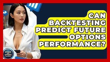 Can Backtesting Predict Future Options Performance? - Stock and Options Playbook