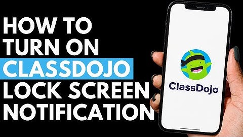 How To Turn On ClassDojo Lock Screen Notification