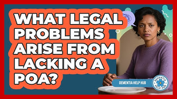 What Legal Problems Arise From Lacking a POA?