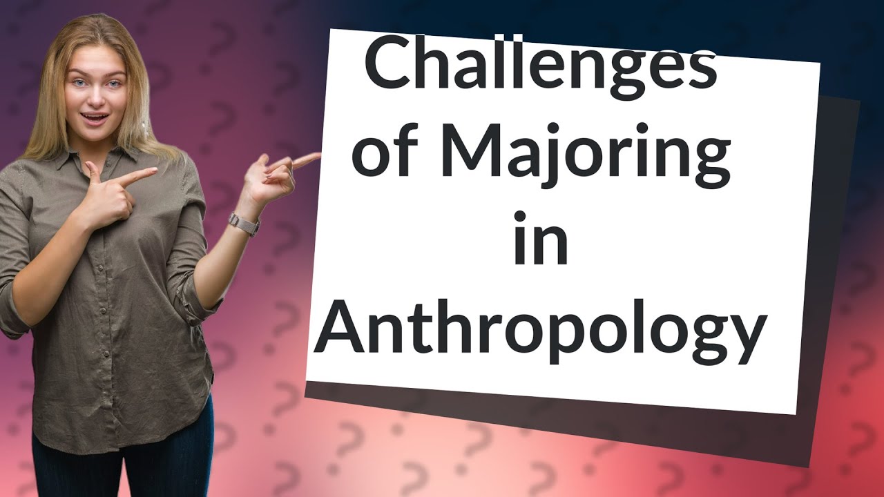 What Are The Challenges Of Majoring In Anthropology YouTube what-are-the-challenges-of-majoring-in-anthropology-youtube