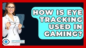 How Is Eye Tracking Used In Gaming? - Optometry Knowledge Base