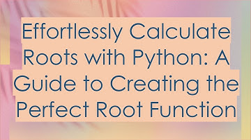 Effortlessly Calculate Roots with Python: A Guide to Creating the Perfect Root Function