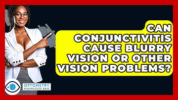 Can Conjunctivitis Cause Blurry Vision Or Other Vision Problems? - Optometry Knowledge Base
