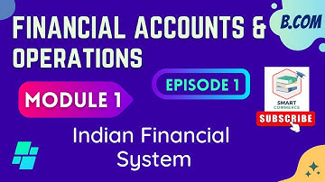 Financial Markets and Operations Module 1 Indian Financial System Episode 1 : 3rd Semester B.Com