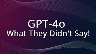 GPT4o: What They Didn't Say!
