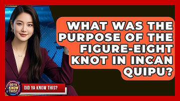 What Was The Purpose Of The Figure-eight Knot In Incan Quipu? - Did Ya Know This