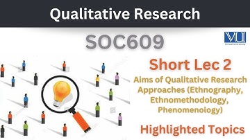 SOC609 Short Lecture 2_Aims of Qualitative Research_Ethnography_Ethnomethodology_Phenomenology