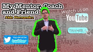 My Mentor, Coach, And Friend By Aldo Hernandez