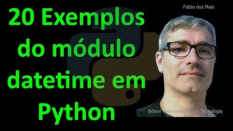 20 exemplos módulo datetime em Python - tipos básicos de data e hora