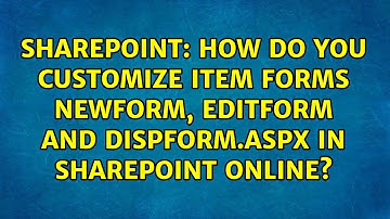 How do you customize Item forms NewForm, EditForm and DispForm.aspx in SharePoint Online?