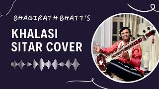 Khalasi Sitar Cover | Khalasi Song On Sitar | Bhagirath Bhatt