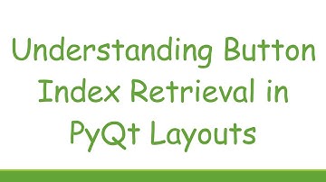 Understanding Button Index Retrieval in PyQt Layouts