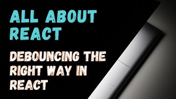 Debouncing the right way in React | All about React | #030