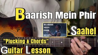 Baarish Mein Phir - Saahel | Guitar Lesson | Plucking &amp; Chords | (Strumming)