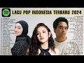Spotify top hits indonesia 2024  lagu pop indonesia terbaru 2024  spotify tiktok joox resso 2