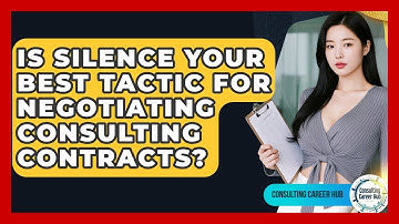 Is Silence Your Best Tactic For Negotiating Consulting Contracts? - Consulting Career Hub