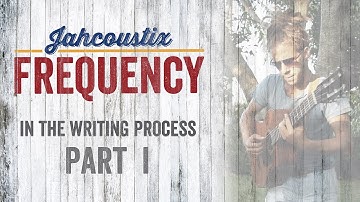 Jahcoustix - Frequency (In The Writing Process - Part 1)