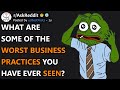 What Are Some of The Worst Business Practices You’ve Seen? (r/AskReddit)