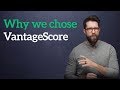 Why we're using VantageScore