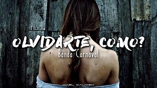 Banda Carnaval - Olvidarte, Como? [Letra] chords