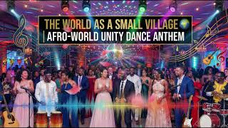 The World as a Small Village 🌍 | Afro-World Unity Dance Anthem