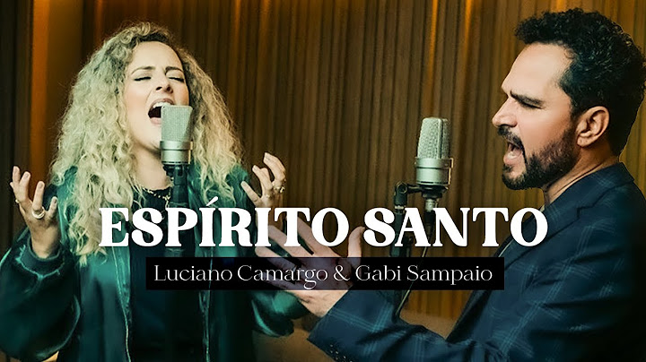 Luciano Camargo, Gabi Sampaio - Espírito Santo (Vídeo Oficial)