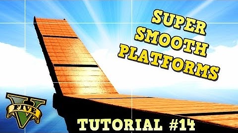 GTA 5 Tutorial #14 SUPER SMOOTH PLATFORMS ( New Era GTA V Content Creator How to build ...)