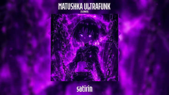 satirin - MATUSHKA ULTRAFUNK (SLOWED VERSION)