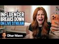 Influencer BREAKS DOWN On LIVE STREAM Ft Harper Zilmer Dhar Mann Studios