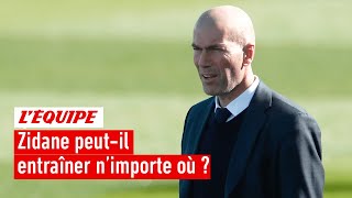 Zidane est-il capable d'entraîner n'importe où ?