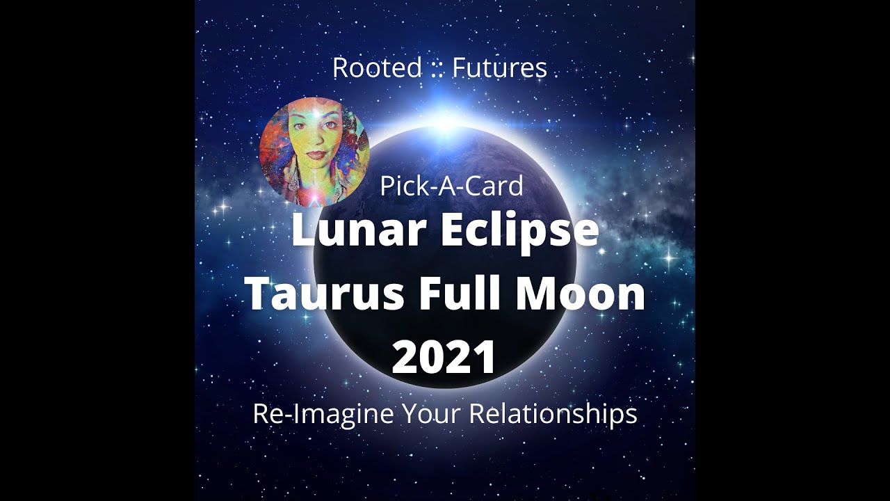 Full Moon in Taurus Lunar Eclipse PICK-A-CARD: Re-Imagine Your ...