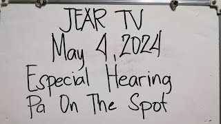 Especial Hearing PA On The Spot May 4,2024