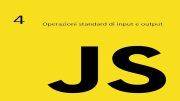 Operazioni standard di input e output - Corso di programmazione javascript - lezione 4