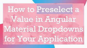 How to Preselect a Value in Angular Material Dropdowns for Your Application