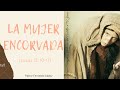 La Mujer Encorvada (Lucas 13:10-17) Fernando Godoy/ 22-11-2020