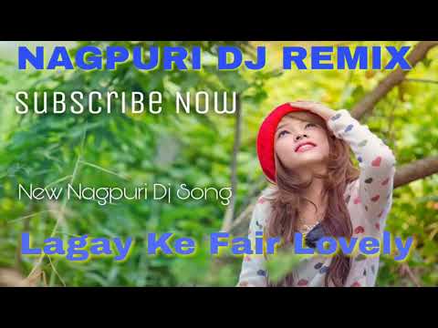 New Nagpuri Dj || Lagai Ke Fair Lovely || 2018 || Nagpuri Dj Remix