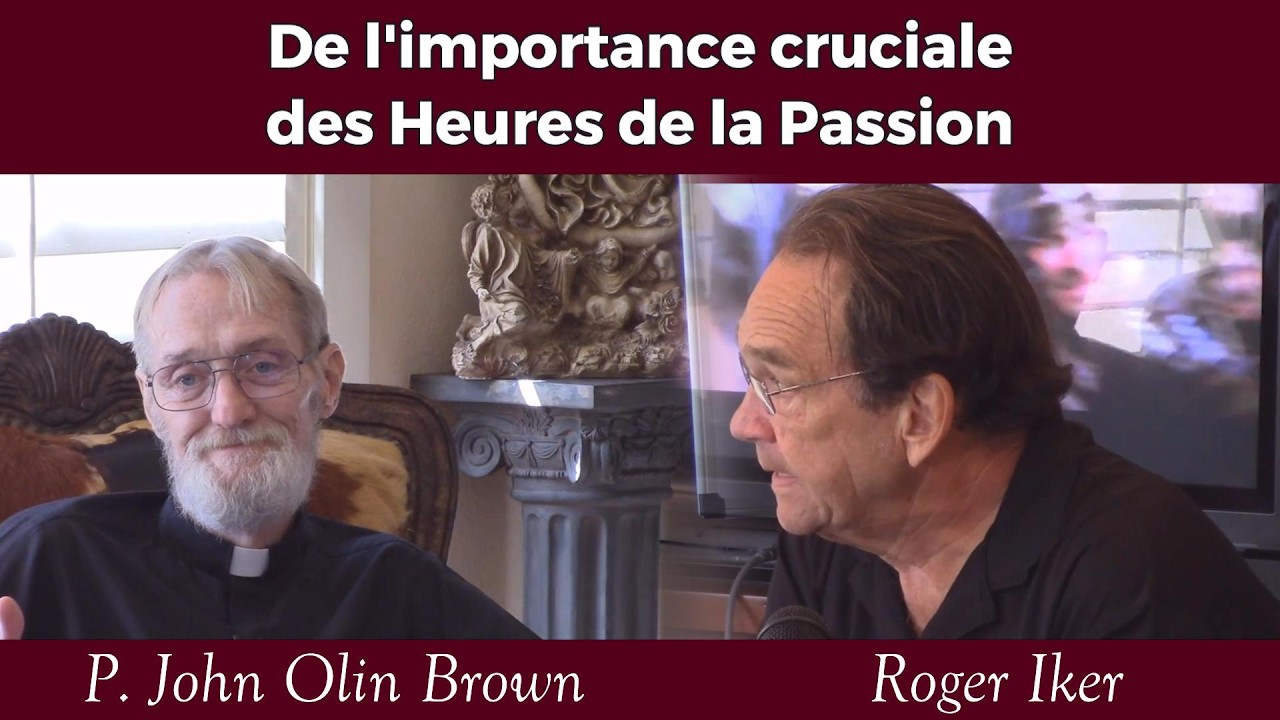 P. John Olin Brown & Roger Iker - Importance Cruciale des Heures de la Passion