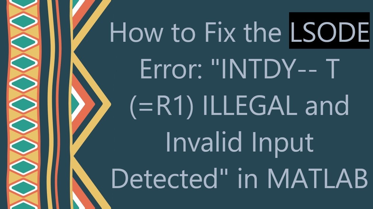How to Fix the LSODE Error: "INTDY-- T (=R1) ILLEGAL and Invalid Input Detected" in MATLAB
