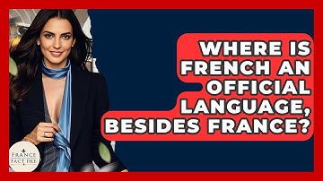 Where Is French An Official Language, Besides France? - France Fact File