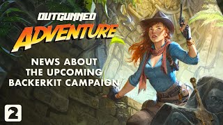 Outgunned Adventure - News and reveals about the upcoming campaign