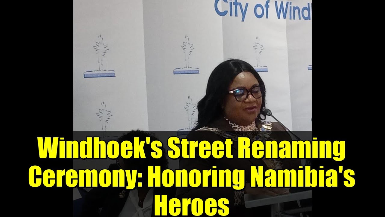 Windhoek's Street Renaming Ceremony: Honoring Namibia's Heroes