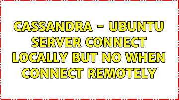 Cassandra - Ubuntu Server Connect locally but no when connect remotely