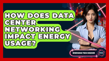 How Does Data Center Networking Impact Energy Usage? - Emerging Tech Insider